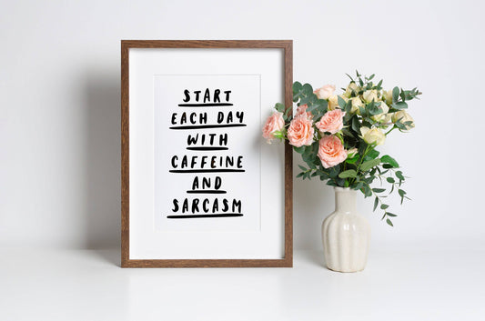 Start Each Day With Coffee And Sarcasm - Funny Print: A4