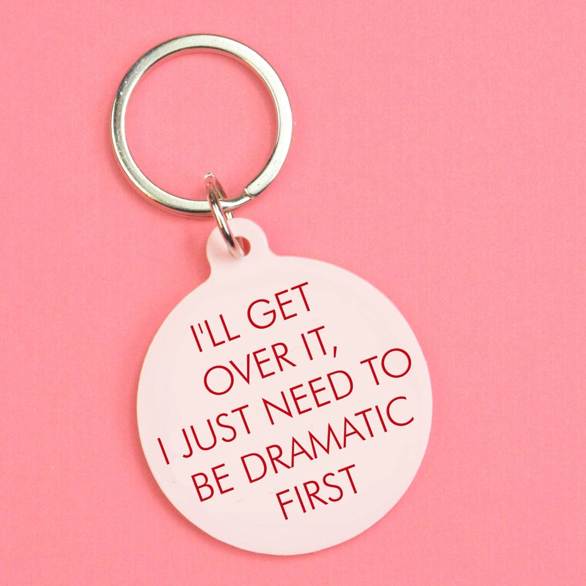 I'll Get Over It I Just Need to Be Dramatic First Keytag